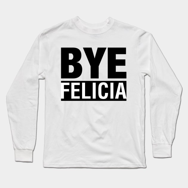 Bye Felicia T-Shirt Long Sleeve T-Shirt by ramonapop